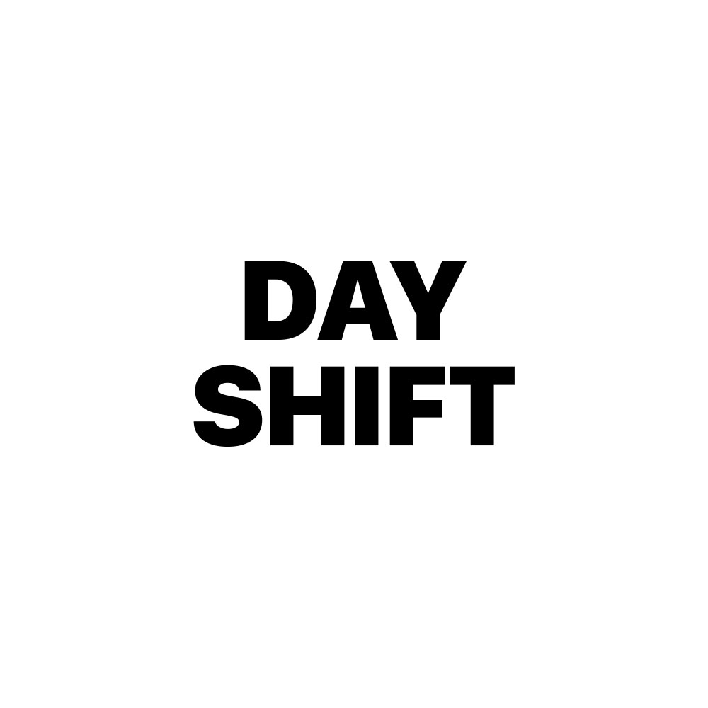 DAY SHIFT