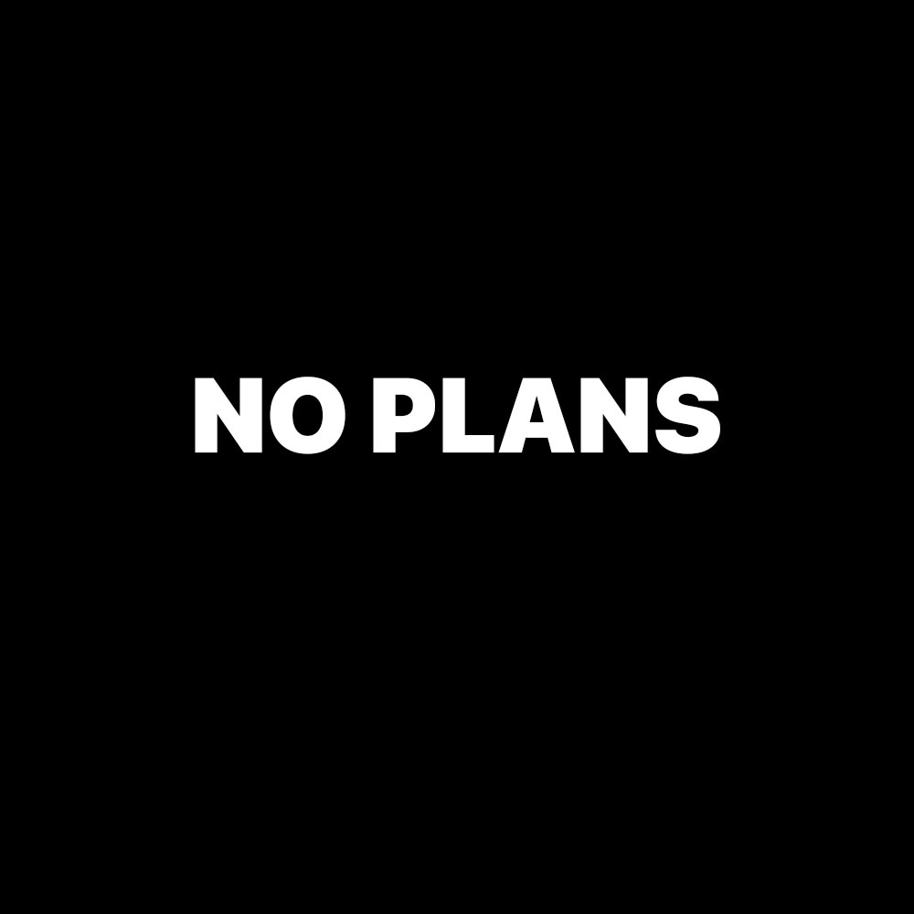 NO PLANS