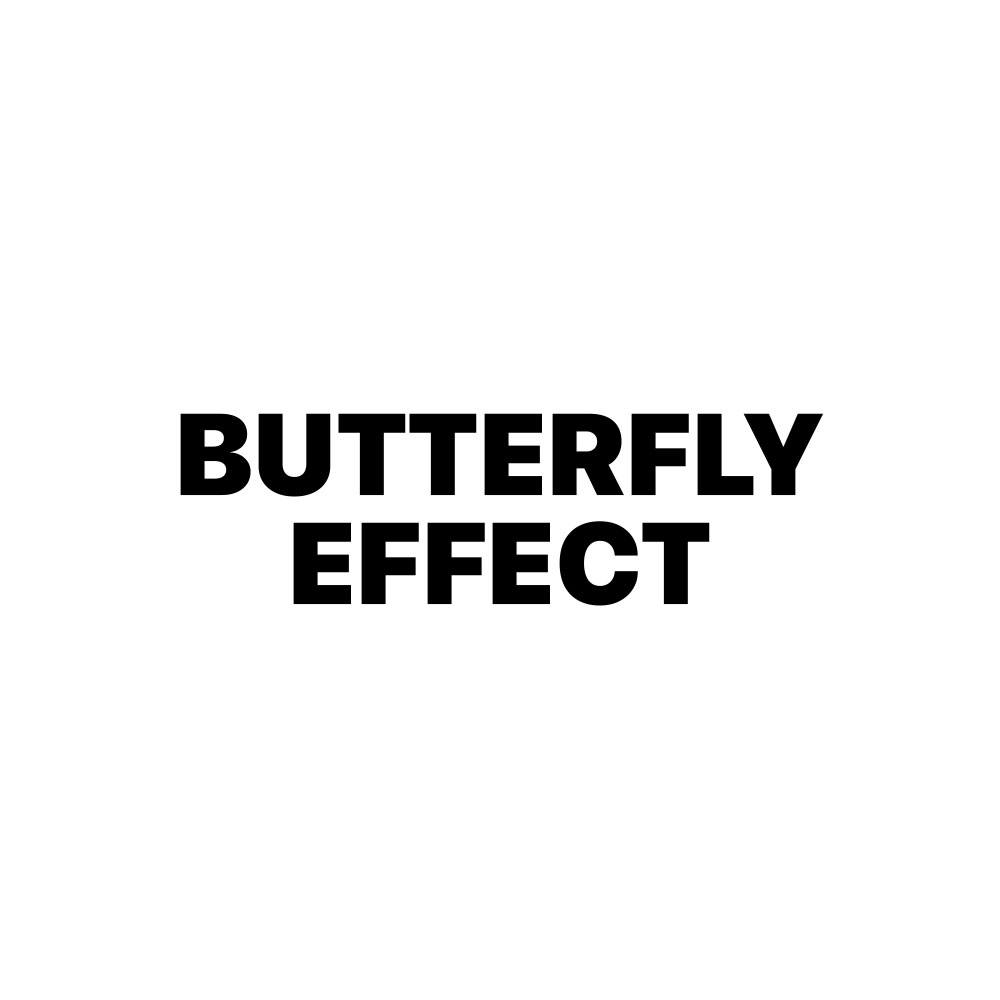 BUTTERFLY EFFECT