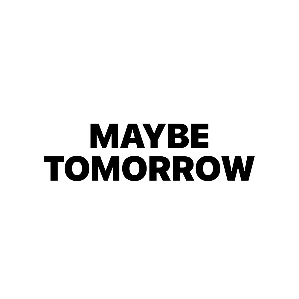 MAYBE TOMORROW