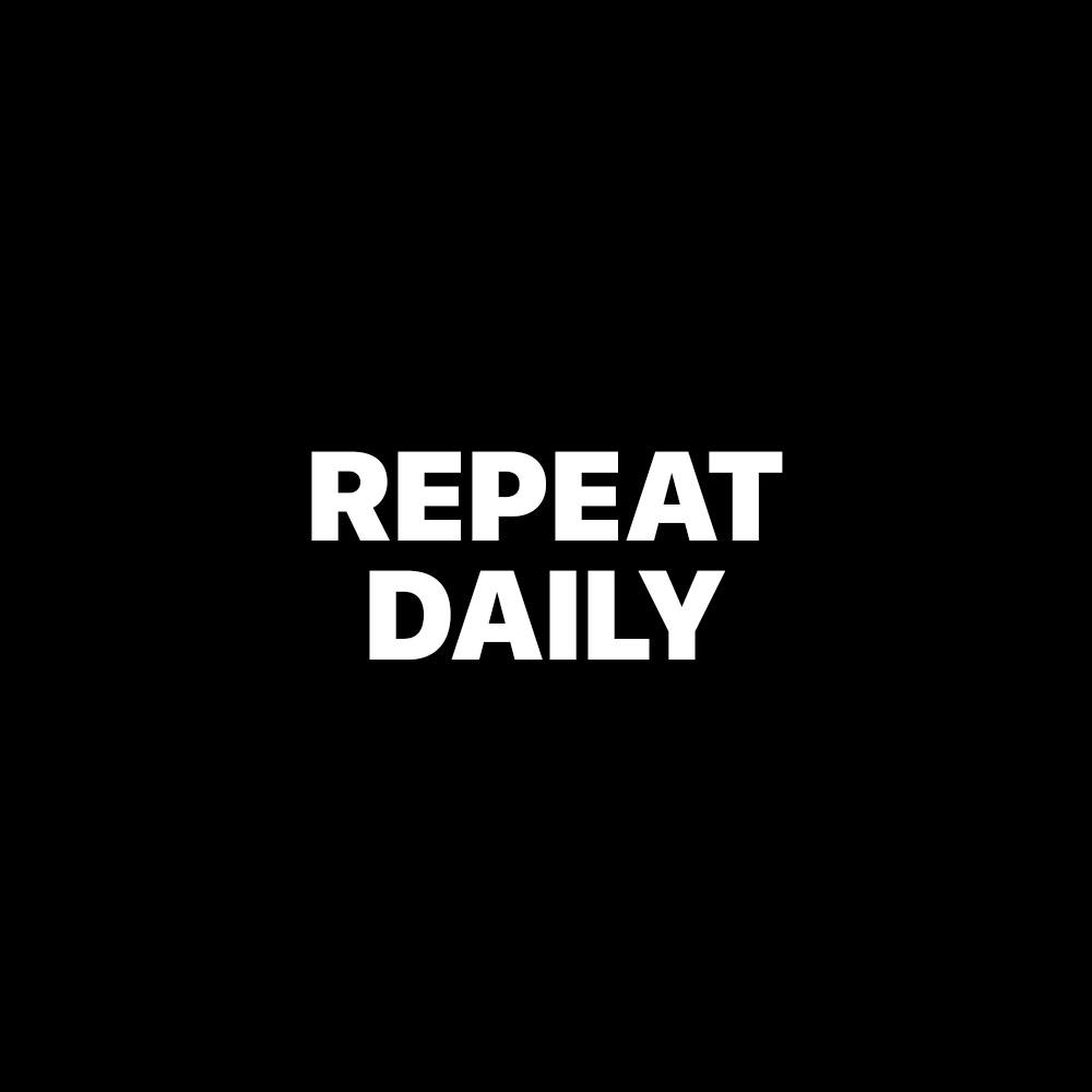 REPEAT DAILY
