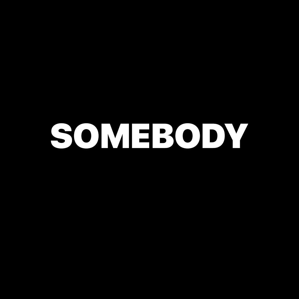 SOMEBODY