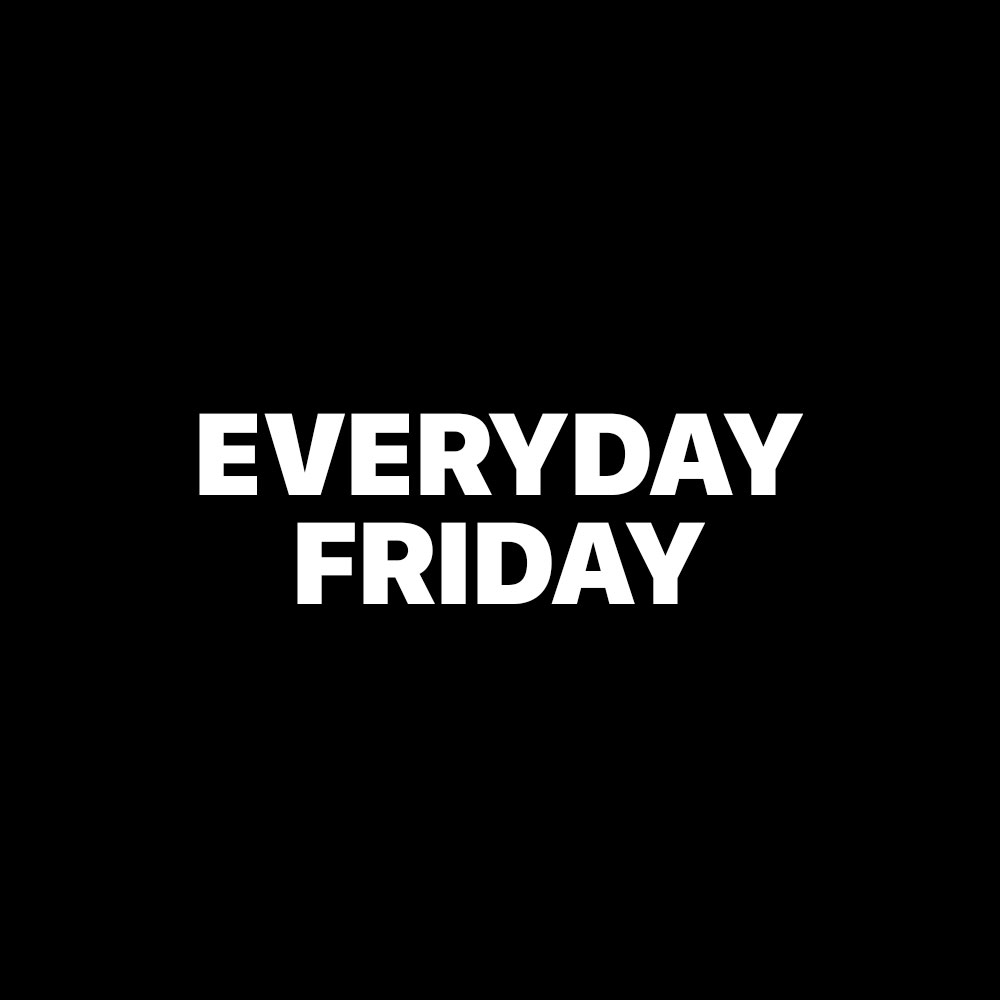 EVERYDAY FRIDAY