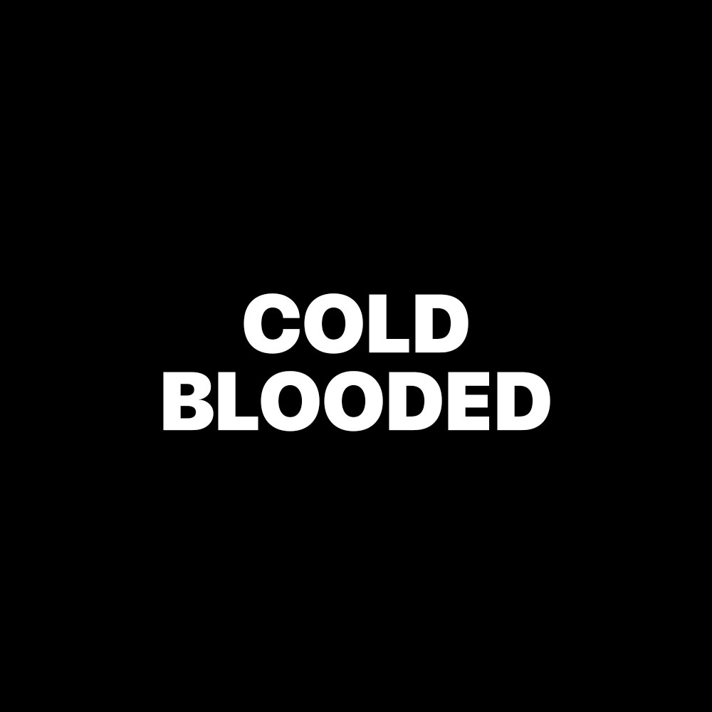 COLD BLOODED