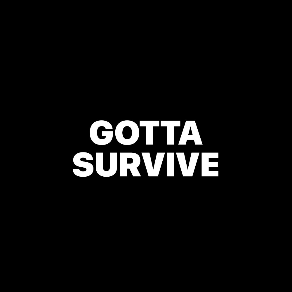 GOTTA SURVIVE