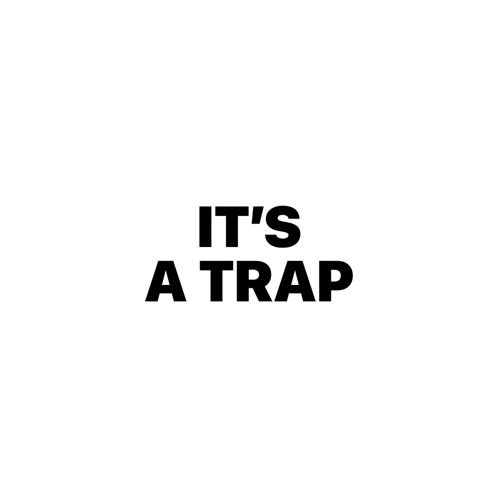 IT'S A TRAP
