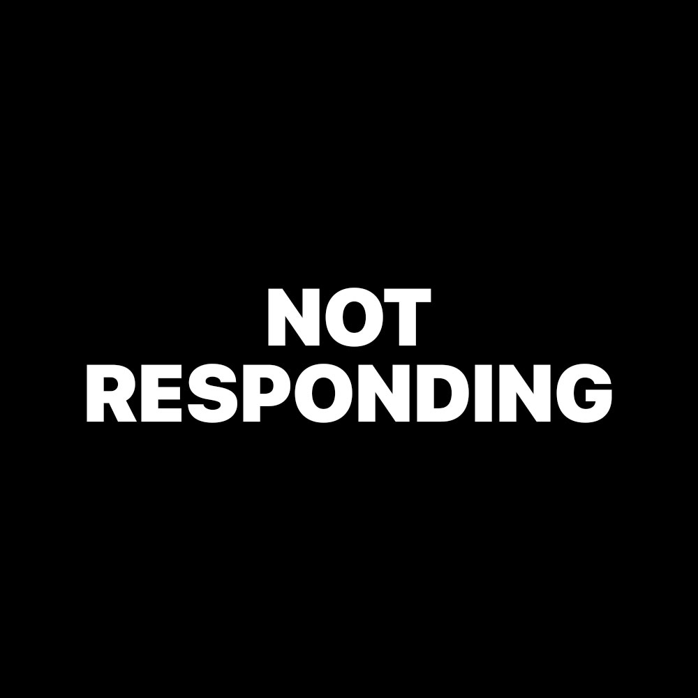 NOT RESPONDING