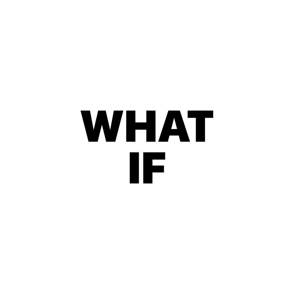 WHAT IF