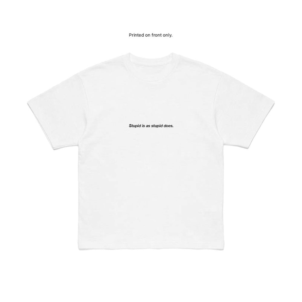 STUPID DOES TEE