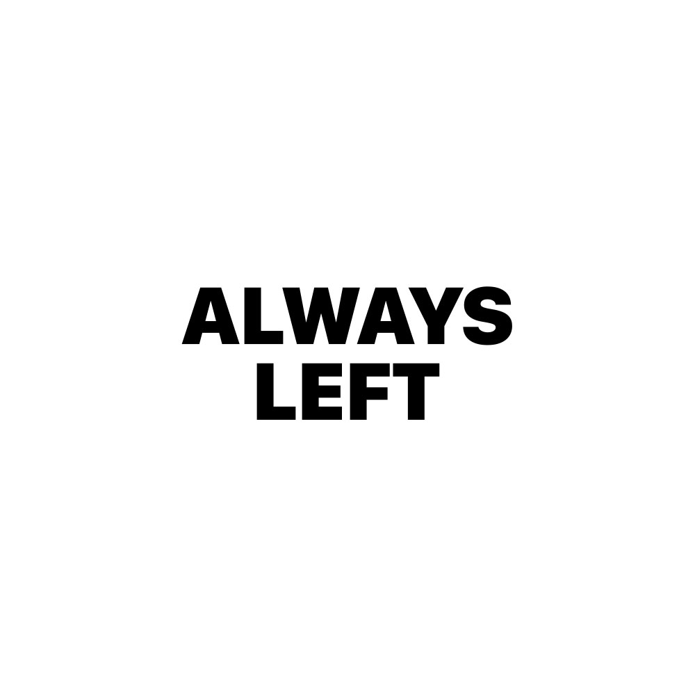 ALWAYS LEFT