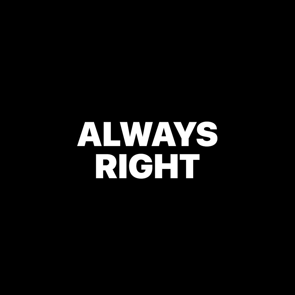 ALWAYS RIGHT